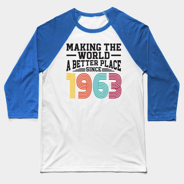 Birthday Making the world better place since 1963 Baseball T-Shirt by IngeniousMerch